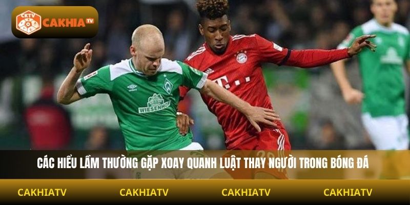 Các hiểu lầm thường gặp xoay quanh luật thay người trong bóng đá