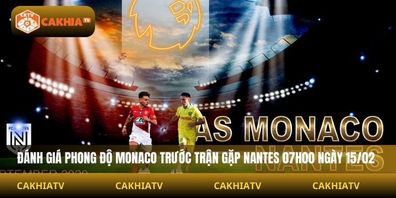 Đánh giá phong độ Monaco trước trận gặp Nantes 07h00 ngày 15/02