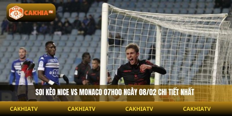 Soi Kèo Nice Vs Monaco 07h00 Ngày 08/02 chi tiết nhất
